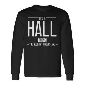 It's A Hall Thing You Wouldn't Understand Hall Surname Long Sleeve T-Shirt - Thegiftio UK