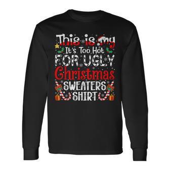 This Is My It's Too Hot For Ugly Christmas Sweaters Long Sleeve T-Shirt - Thegiftio UK