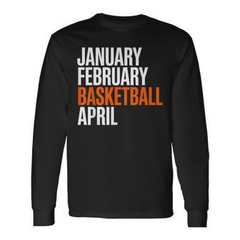 January February Basketball April Madness College Long Sleeve T-Shirt | Mazezy