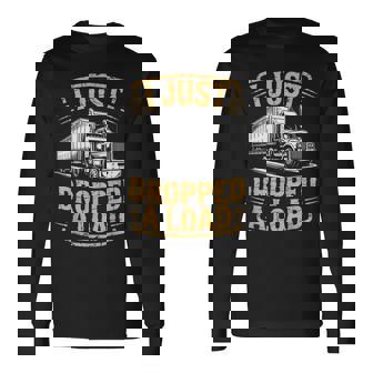 I Just Dropped Semi-Trailer Tractor Wheeler Trucking Trucker Long Sleeve T-Shirt | Mazezy