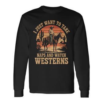I Just Want To Take Naps And Watch Westerns Cowboy Fans Long Sleeve T-Shirt - Thegiftio UK