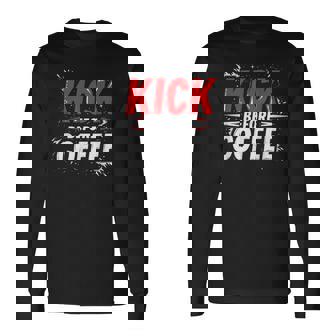 Kickboxing Quote Boxer Coffee Long Sleeve T-Shirt | Mazezy