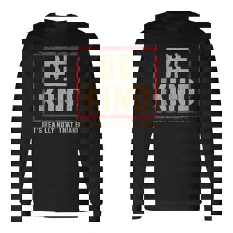 Be Kind It’s Really Not That Hard Motivational Quote Tank Top Long Sleeve T-Shirt | Mazezy