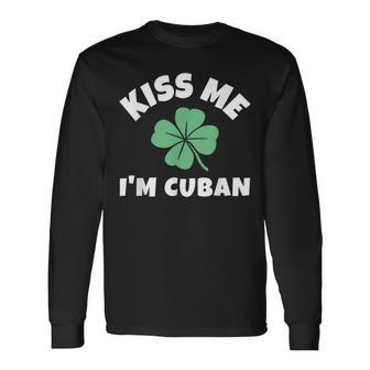 Kiss Me I'm Cuban St Patrick's Day Irish Cuba Long Sleeve T-Shirt - Thegiftio UK