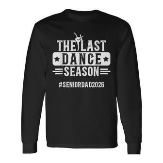 Last Dance Season Dance Senior Dad 2026 Dancing Senior Dad Long Sleeve T-Shirt - Monsterry