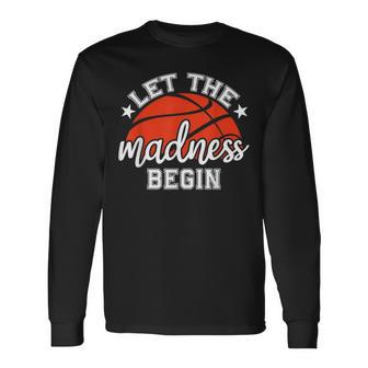 Let The Madness Begin Basketball Hoop Players Fans Long Sleeve T-Shirt | Seseable CA