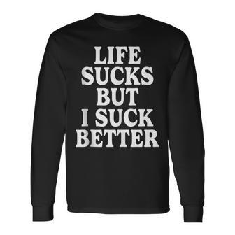 Life Sucks But I Suck Better Retro Vintage Tank Top Long Sleeve T-Shirt - Monsterry