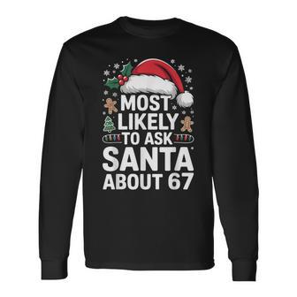 Most Likely To Ask Santa About 67 Christmas Humor Long Sleeve T-Shirt - Thegiftio UK