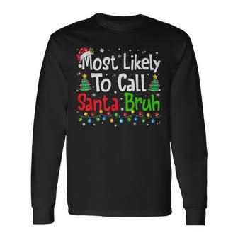 Most Likely To Call Santa Bruh Family Christmas Long Sleeve T-Shirt - Thegiftio