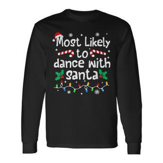 Most Likely To Dance With Santa Christmas Matching Family Long Sleeve T-Shirt | Seseable CA