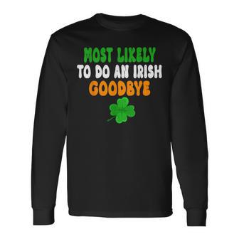 Most Likely To Do An Irish Goodbye St Patrick Day Long Sleeve T-Shirt - Thegiftio UK
