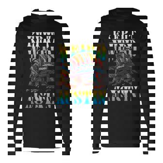 The Lone Star Life Texas And Apparel Texas Pride Keep It Weird Austin Long Sleeve T-Shirt - Thegiftio