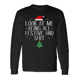 Look At Me Being All Festive And Shit Christmas Long Sleeve T-Shirt - Thegiftio UK