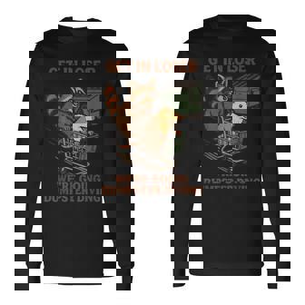 Get In Loser Dumpster Diving Raccoon Humor Long Sleeve T-Shirt | Mazezy