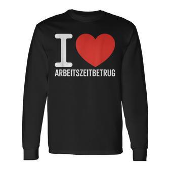 I Love Arbeitszeitbetrug Keinerbrechen Feierabend Büro Langarmshirts - Geschenkecke