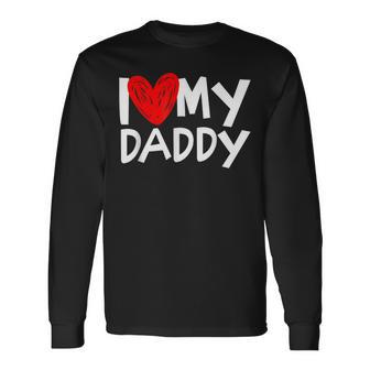 I Love My Daddy I Heart My Dad Long Sleeve T-Shirt - Thegiftio