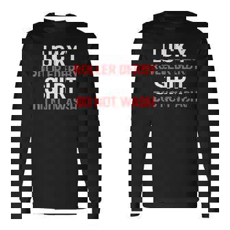 Lucky Roller Derby Shirt Do Not Wash Roller Derby Players Long Sleeve T-Shirt | Mazezy