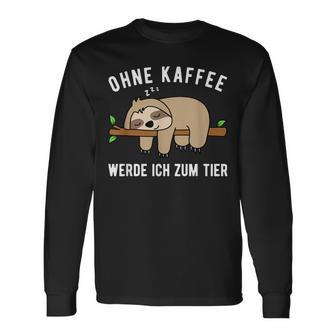 Lustigerpruch Ohne Kaffee Werde Ich Zum Tier Zum Faultier Langarmshirts - Geschenkecke