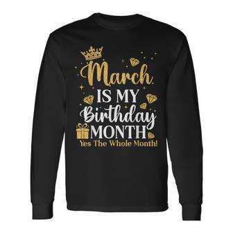March Is My Birthday Yes The Whole Month March Queens Bday Long Sleeve T-Shirt - Thegiftio UK