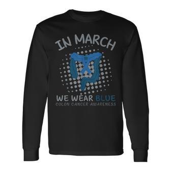 In March We Wear Blue For Colon Cancer Awareness Long Sleeve T-Shirt - Thegiftio UK