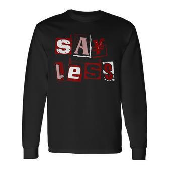 Maroon Red Burgundy Say Less Maroon Red Burgundy Graphic Long Sleeve T-Shirt - Thegiftio UK