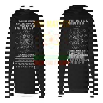 You Matter Then You Energy Science Physics Teacher Long Sleeve T-Shirt | Mazezy