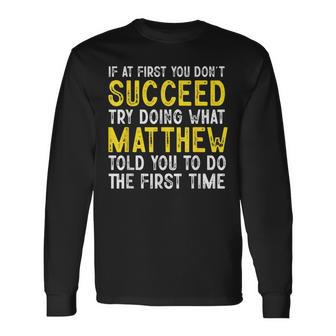 Matthew If At First You Don't Succeed Matthew Name Long Sleeve T-Shirt - Thegiftio UK