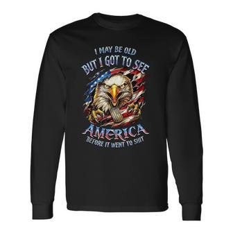 I May Be Old See America Before It Went To Shit Eagle Long Sleeve T-Shirt - Thegiftio UK