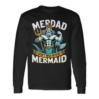Merdad Dont Mess With My Mermaid Matching Fathers Day Long Sleeve T-Shirt - Thegiftio UK