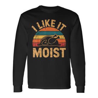 I Like It Moist Thanksgiving Costume Turkey Day Leg Day Long Sleeve T-Shirt - Thegiftio UK