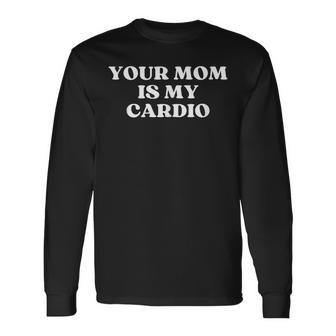 Your Mom Is My Cardio Hot Mom I Love Milf Y2k Tank Top Long Sleeve T-Shirt - Monsterry