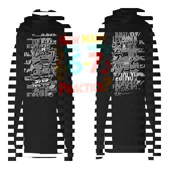 Music Band Teacher Quote 6 7 Practice Meme Six Seven Long Sleeve T-Shirt | Mazezy