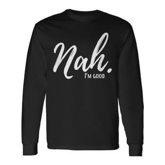Nah I'm Good Outfits -Adults Black Small Modern Humor Casual Short Sleeve Crew Neck Xs Regular Machine Wash Long Sleeve T-Shirt - Thegiftio UK