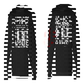 Be Nice I Know How To Hide Evidence Forensic Science Shirt Long Sleeve T-Shirt | Mazezy