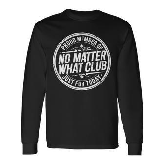 No Matter What Club Just For Today Sober October Sobriety Long Sleeve T-Shirt - Thegiftio UK