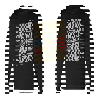 No One Owes You Shit Work Harder Distressed American Flag Long Sleeve T-Shirt - Thegiftio