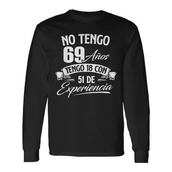 No Tengo 69 Años Tengo 18 Con 51 De Experiencia Cumpleaños Camiseta de manga larga - Regaloses