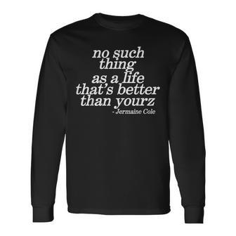 No Such Thing As A Life That's Better Than Yourz Long Sleeve T-Shirt - Thegiftio UK