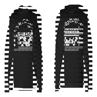 North Carolina A Great Place To Leave Carolinian Humor Long Sleeve T-Shirt | Mazezy