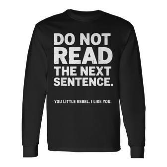 Do Not Read The Next Sentence You Rebel Humor Long Sleeve T-Shirt - Thegiftio UK