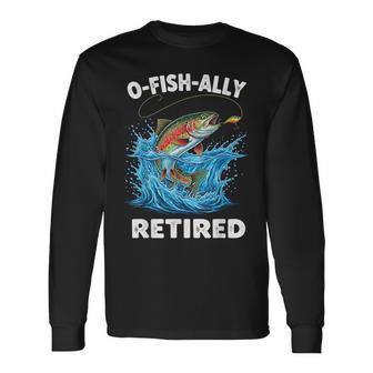 O-Fish-Ally Retired Retirement Fishing O'fishally Long Sleeve T-Shirt - Thegiftio UK