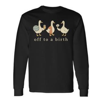 Off To A Birth Doula Silly Goose Postpartum Birth Coach L&D Long Sleeve T-Shirt - Thegiftio UK
