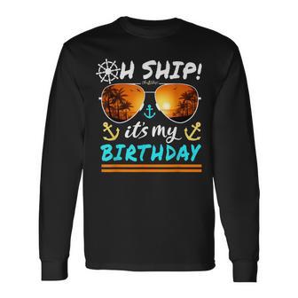 Oh Ship It's My Birthday Cruise Long Sleeve T-Shirt - Thegiftio UK