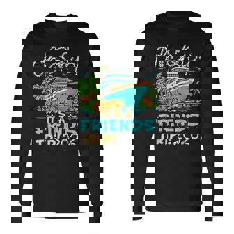 Oh Ship It's A Friends Trip 2026 Matching Friends Cruise Long Sleeve T-Shirt | Seseable UK