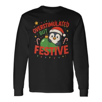 Overstimulated But Festive Penguin Christmas Holiday Long Sleeve T-Shirt - Thegiftio UK