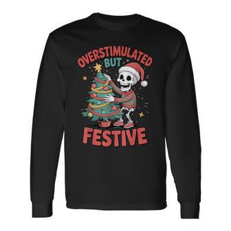 Overstimulated But Festive Skeleton Christmas Chaos Long Sleeve T-Shirt - Thegiftio UK