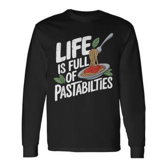 Pasta Lover Life Is Full Of Pastabilities Italian Spaghetti Long Sleeve T-Shirt | Mazezy