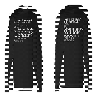 Am I Perfect No But Am I Trying To Do Better Also No Long Sleeve T-Shirt | Mazezy