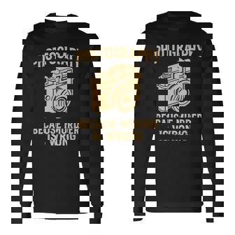 Photography Saying Camera Photographer Long Sleeve T-Shirt | Mazezy