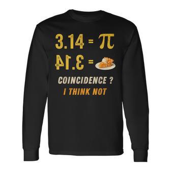 Pi 3 14 Pie Coincidence I Think Not Math Pun Long Sleeve T-Shirt - Thegiftio UK